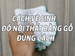 cach ve sinh do noi that bang go dung cach